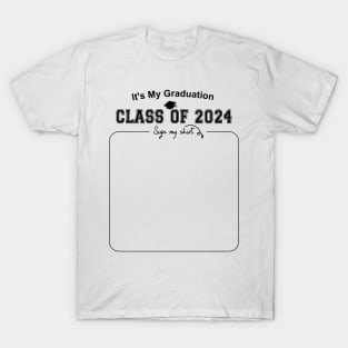 It's My Graduation Class Of 2024 Sign My Shirt T-Shirt